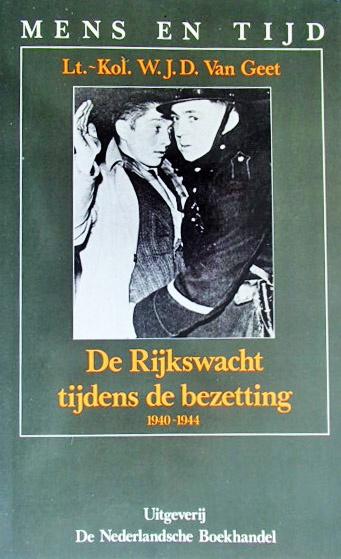 Lt. Kol. W. van Geet - De Rijkswacht tijdens de bezetting, Tweede Wereldoorlog, Ophalen of Verzenden, Zo goed als nieuw, Lt. Kol. W.I.D. van Geet