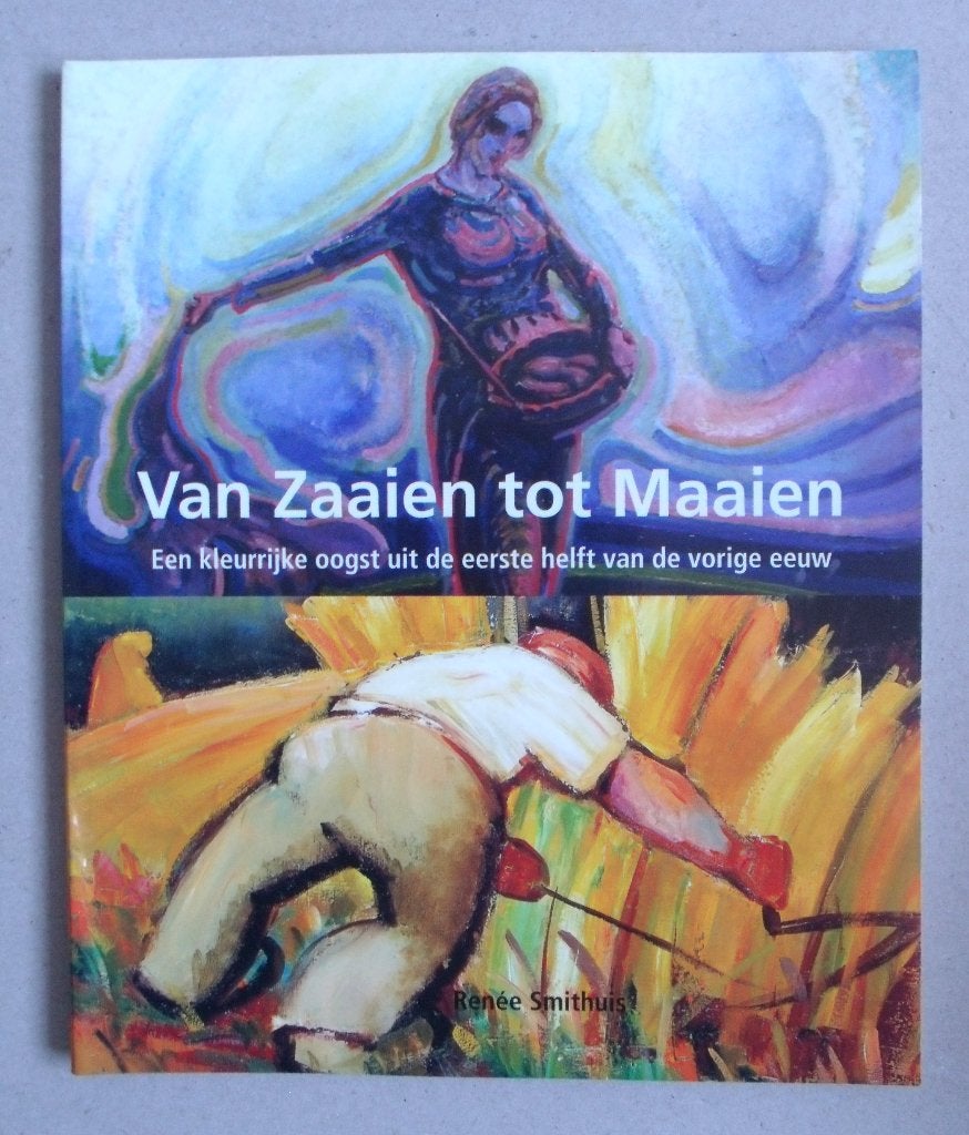 Van Zaaien tot Maaien -  Renée Smithuis - 2007, Boeken, Kunst en Cultuur | Beeldend, Verzenden