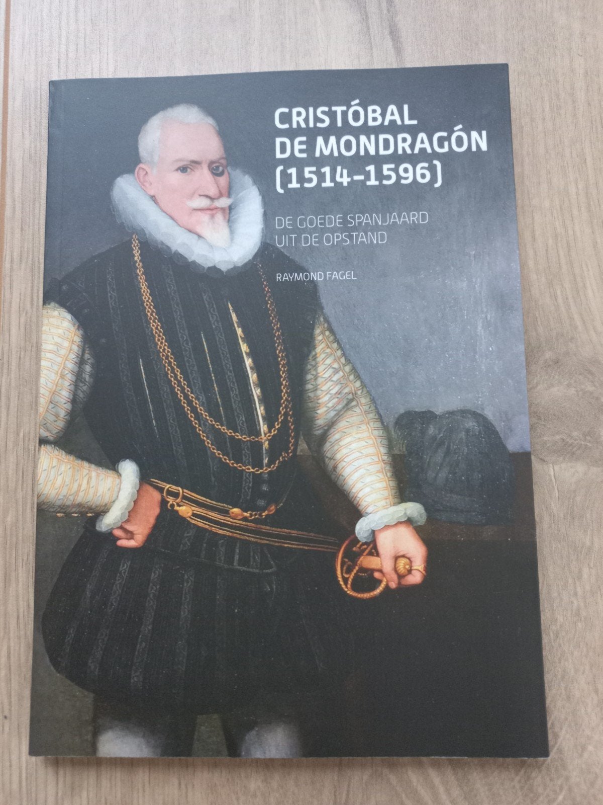 Cristóbal de Mondragón (1514-1596) - De goede Spanjaard, Ophalen of Verzenden, Nieuw, Raymond fagel, Europa