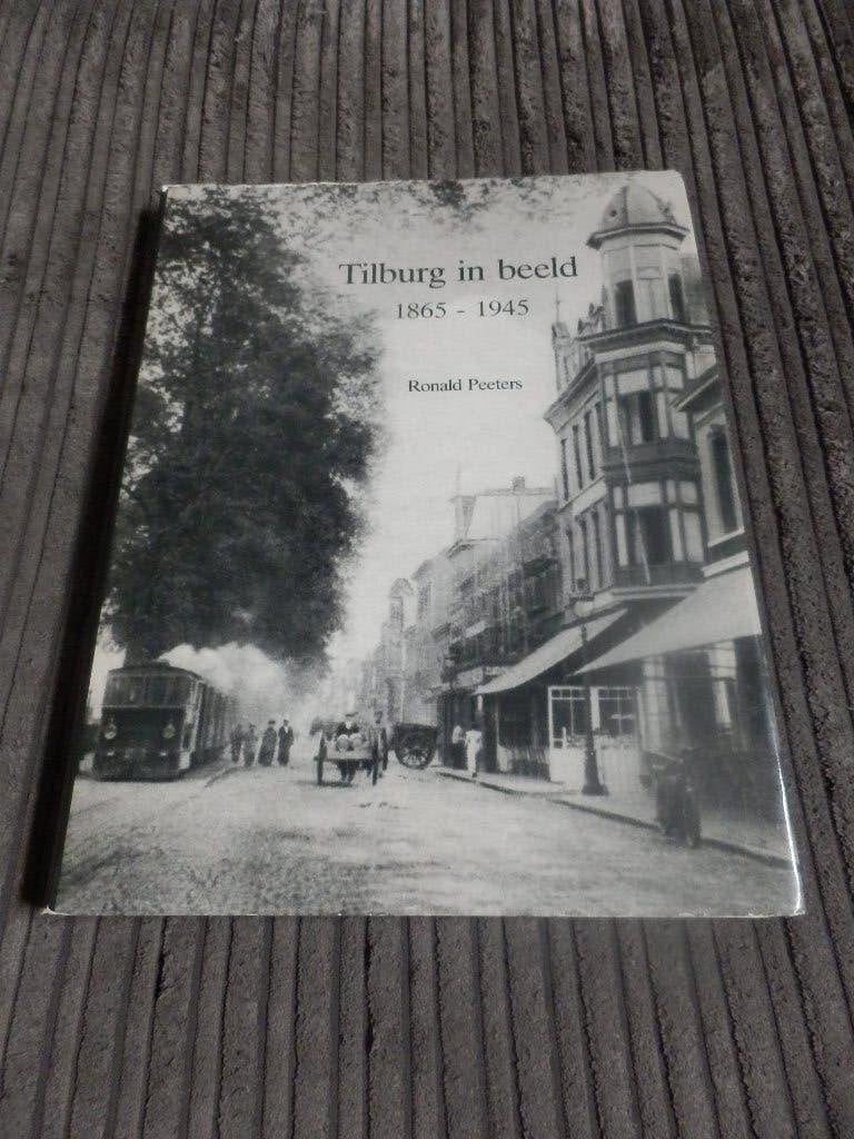 Tilburg in Beeld 1865-1945 - Ronald Peeters, 20e eeuw of later, Zo goed als nieuw, Ronald Peeters, Ophalen of Verzenden