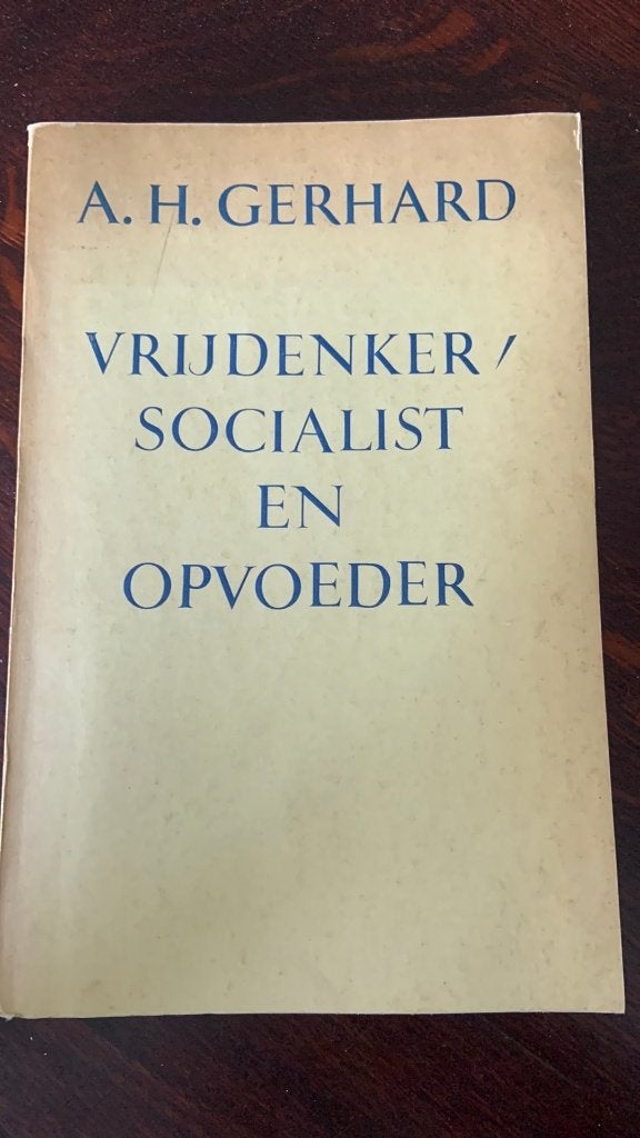 Vrijdenker-socialist en opvoeder - A.H. Gerhard, Ophalen of Verzenden