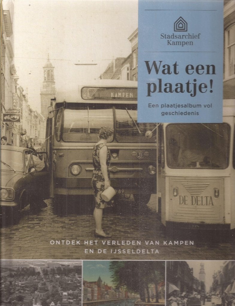 Wat een plaatje ! Verleden van Kampen en IJsseldelta Jumbo, Boeken, Ophalen of Verzenden, Zo goed als nieuw, Diverse auteurs, Plaatjesalbum