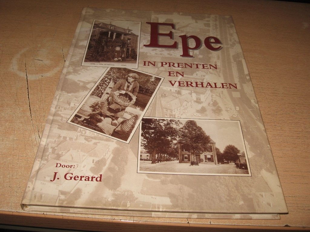 J Gerard        Epe in prenten en verhalen, Boeken, Geschiedenis | Stad en Regio, Ophalen of Verzenden, Zo goed als nieuw