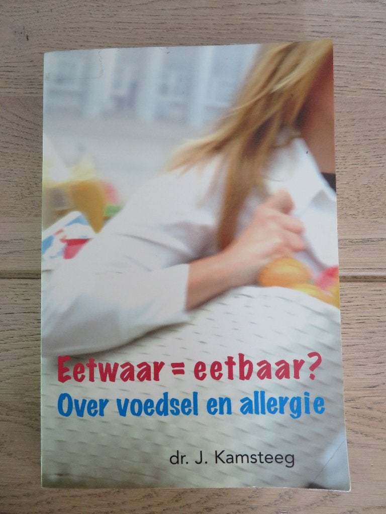 Eetwaar = Eetbaar? J. Kamsteeg/ Voedselallergie, Boeken, Ophalen of Verzenden, Zo goed als nieuw