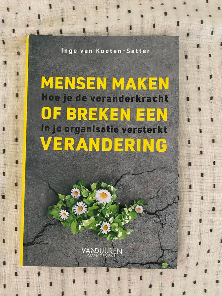 Mensen Maken of Breken een Verandering - Inge van Kooten-Sat, Boeken, Ophalen of Verzenden, Zo goed als nieuw, Management