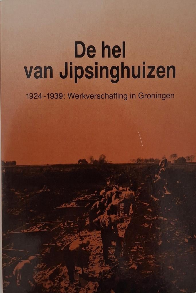 De hel van Jipsinghuizen - Werkverschaffing in Groningen, Ophalen of Verzenden, Cees Stolk, 20e eeuw of later, Gelezen