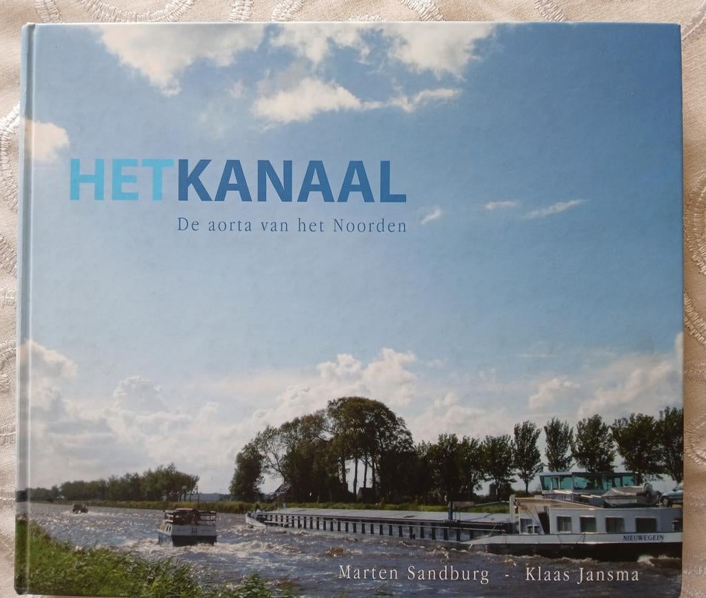 Het Kanaal, De Aorta van het Noorden Prinses Margriet-kanaal, Boeken, Geschiedenis | Stad en Regio, Klaas Jansma en Marten Sandburg