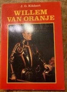 Boek Willem van Oranje, Ophalen of Verzenden, 15e en 16e eeuw, Gelezen, J.G. Kikkert