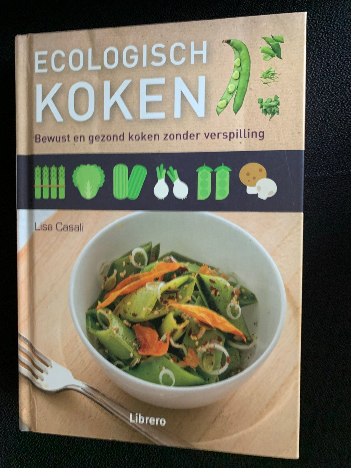 Ecologisch Koken: Bewust en Gezond zonder Verspilling, Gelezen, Hoofdgerechten, Ophalen of Verzenden, Gezond koken