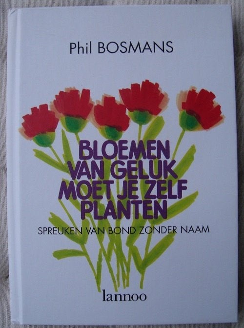 Bloemen van geluk moet je zelf planten - Phil Bosmans - hc, Ophalen of Verzenden, Zo goed als nieuw, Phil Bosmans