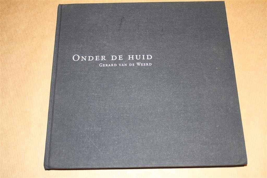 Onder de huid. Gerard van de Weerd, schilderijen., Ophalen of Verzenden, Zo goed als nieuw