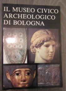 Il Museo Civico Archeologico di Bologna ARCHEOLOGIE ROMEINS, Verzenden, 14e eeuw of eerder, Zo goed als nieuw, Europa