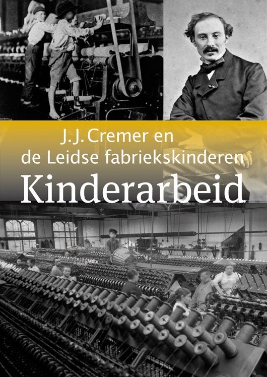 Kinderarbeid J. J. Cremer en de Leidse Fabriekskinderen, Ophalen of Verzenden, Zo goed als nieuw, Maatschappij en Samenleving