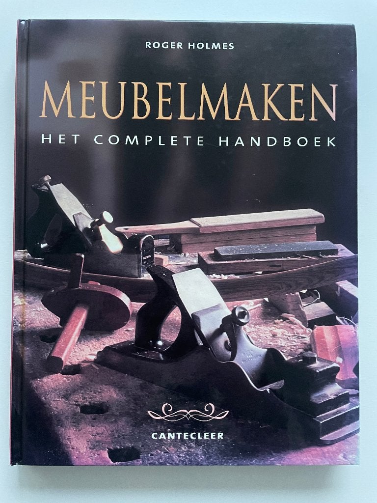 Meubelmaken het complete handboek, Roger Holmes, Verzenden, Zo goed als nieuw, Interieur en Design