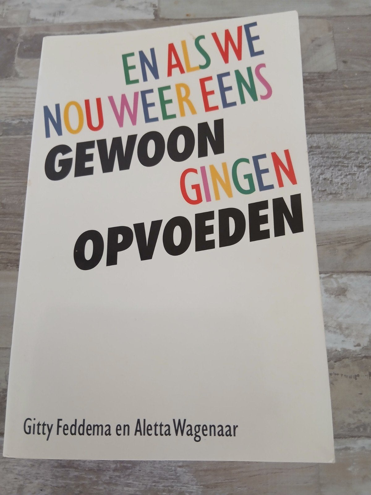 En als we nou weer eens gewoon gingen opvoeden, Ophalen of Verzenden, Gelezen, Opvoeding tot 6 jaar, Gitty Feddema en Aletta Wagenaar