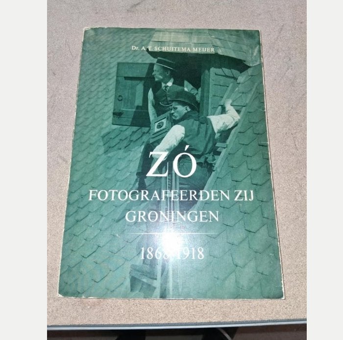 Zó Fotografeerden Zij Groningen 1868-1918 - Dr. A.T Schuitem, Gelezen, 19e eeuw, Ophalen of Verzenden, Dr. A.T. Schuitema Meijer