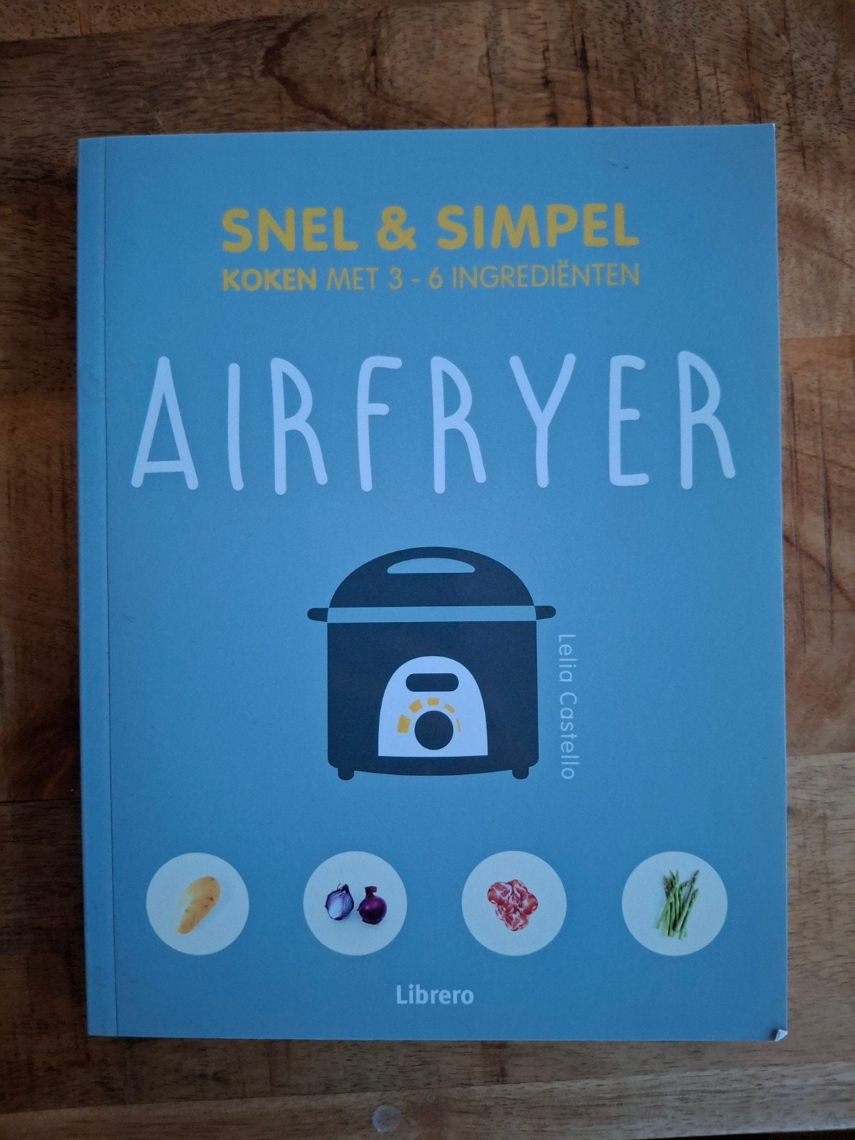 Snel & Simpel Airfryer Kookboek - 69 Recepten, Boeken, Kookboeken, Ophalen of Verzenden, Zo goed als nieuw, Leila Costello, Hoofdgerechten
