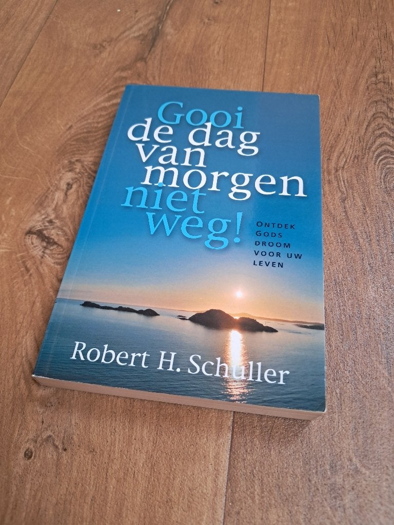Gooi de dag van morgen niet weg - R. Schuller, Boeken, Ophalen of Verzenden, Nieuw, R.H. Schuller, Christendom | Protestants
