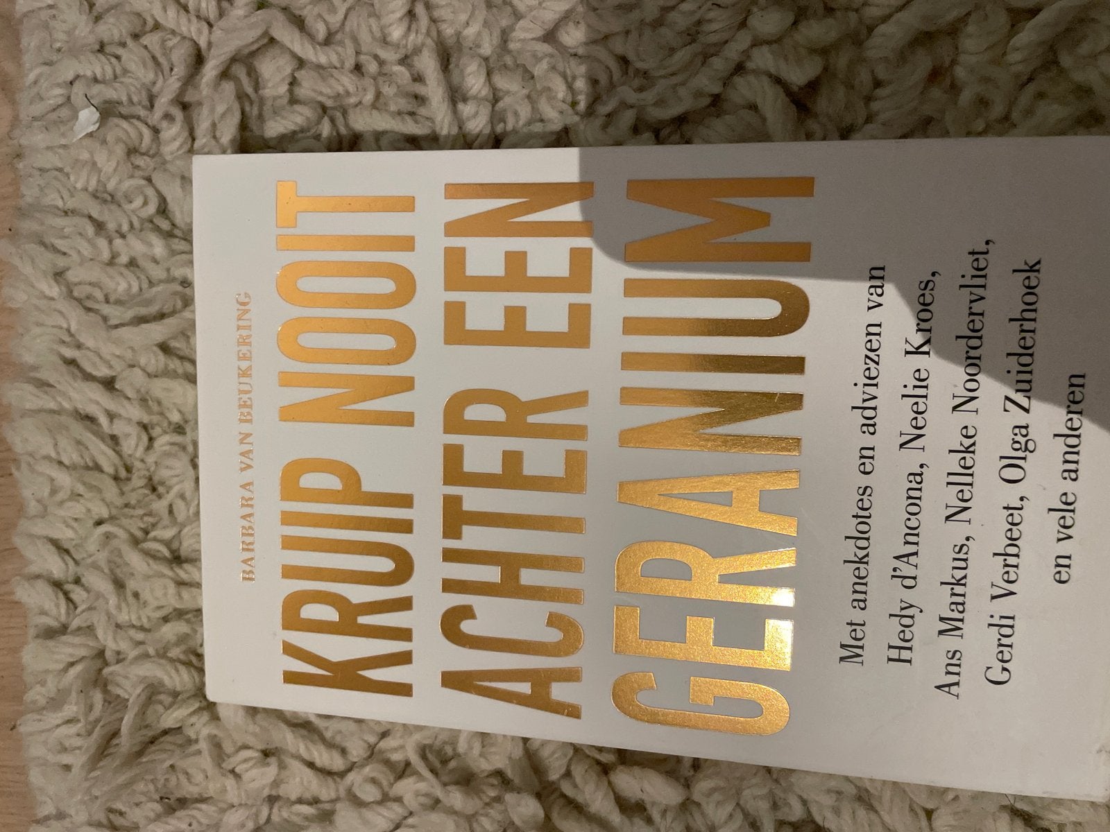 Kruip Nooit Achter Een Geranium - Barbara van Beukering, Boeken, Ophalen of Verzenden, Zo goed als nieuw, Meerdere auteurs