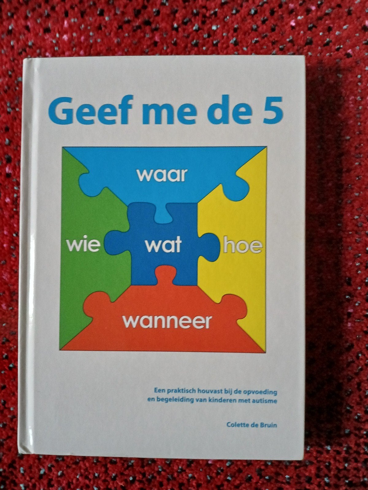 Geef me de 5 - Colette de Bruin autisme NIEUWSTAAT VASTE PR, Boeken, Ophalen of Verzenden, Zo goed als nieuw, Colette de Bruin