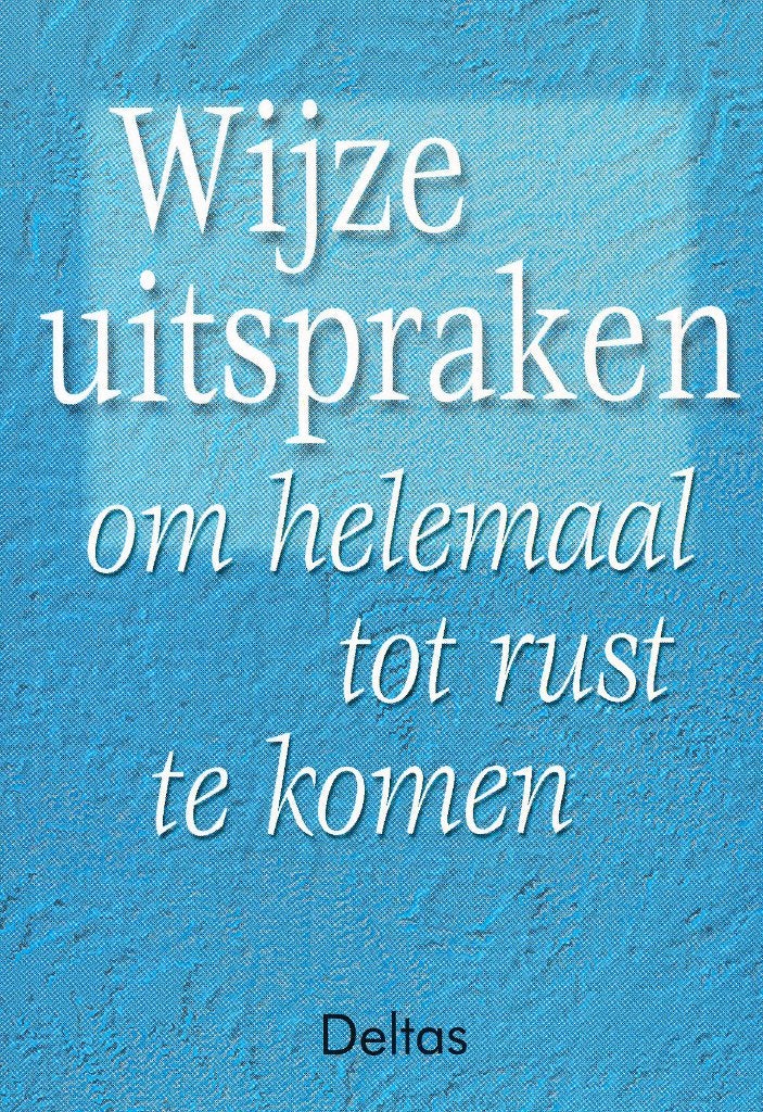 Wijze uitspraken om helemaal tot rust te komen - Deltas, Gelezen, Verzenden, Wijsbegeerte of Ethiek, Deltas