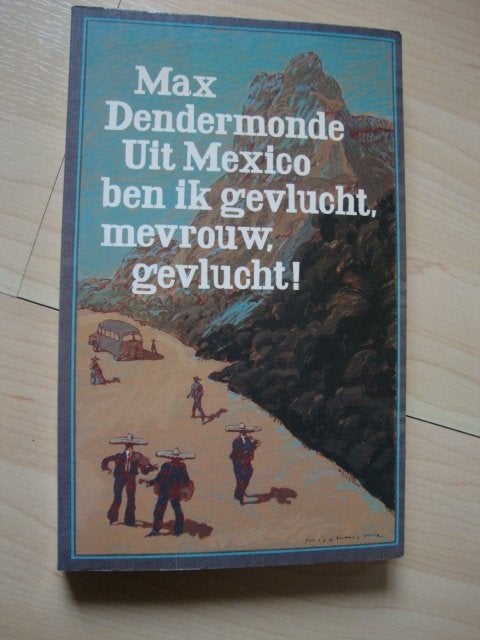 UIT MEXICO BEN IK GEVLUCHT MEVROUW GEVLUCHT! Max Dendermonde, Ophalen of Verzenden, Gelezen