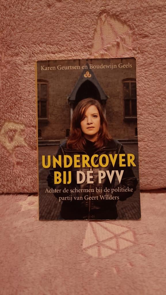 Geurtsen, Karen - Undercover bij de PVV, Ophalen of Verzenden, Gelezen, Karen Geurtsen; Boudewijn Geels