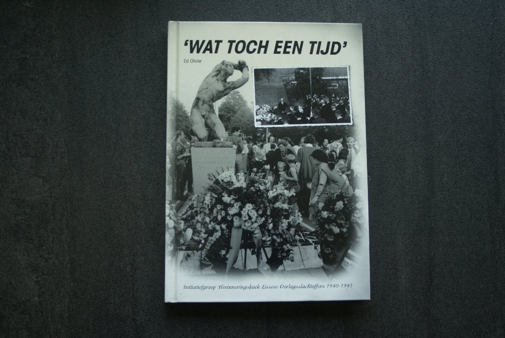WAT TOCH EEN TIJD; Herrinneringsboek Lissese Oorlogsslachtof, Boeken, Ophalen of Verzenden, Tweede Wereldoorlog, Zo goed als nieuw