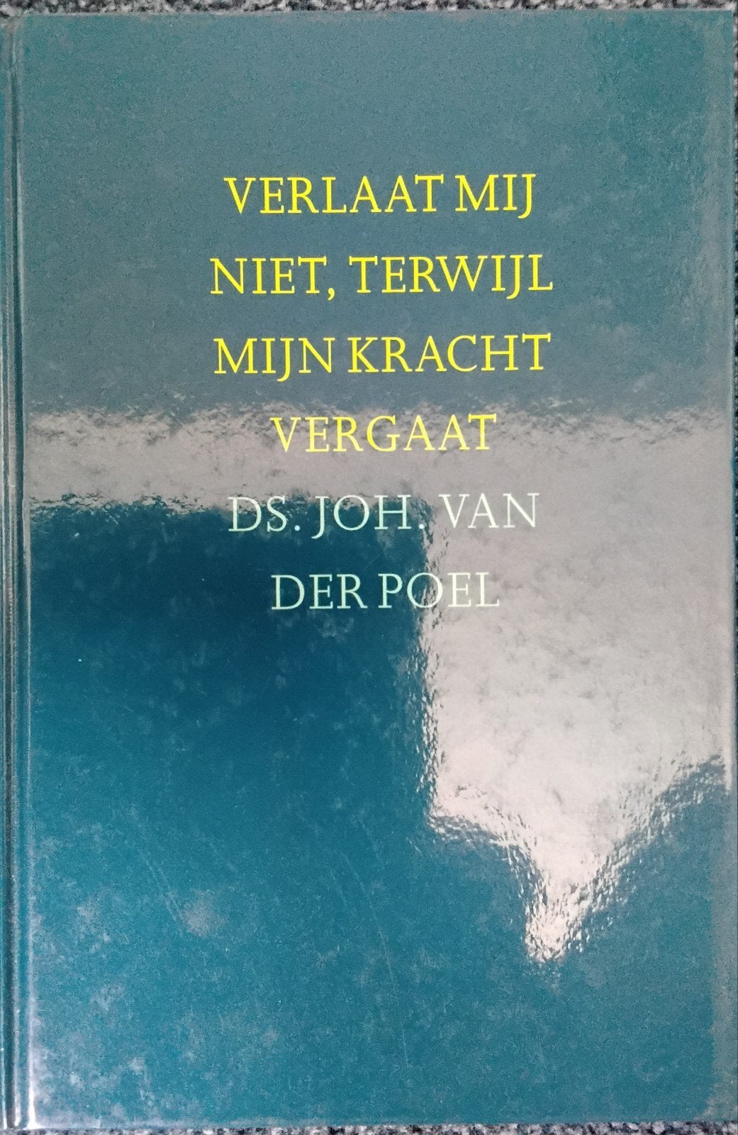 Ds. Joh. van de Poel - Verlaat mij niet, terwijl mijn kracht, Ophalen of Verzenden, Zo goed als nieuw, Ds. Joh. van der Poel