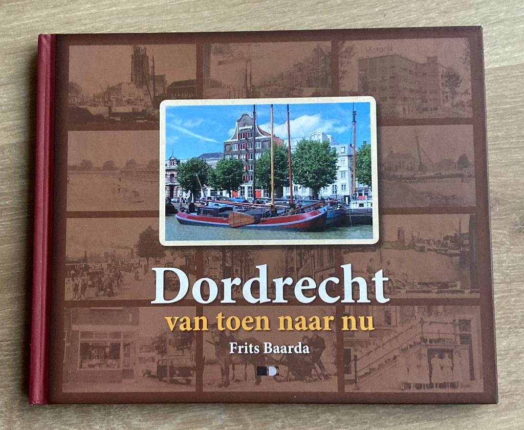 Dordrecht van toen naar nu door Frits Baarda, Verzenden, Zo goed als nieuw