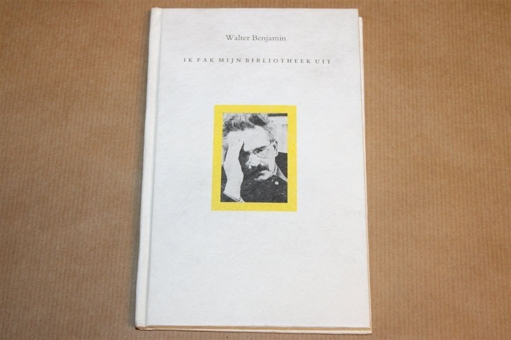 Ik Pak mijn Bibliotheek Uit — Benjamin over Verzamelen, Boeken, Ophalen of Verzenden, Gelezen