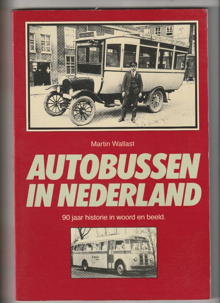 AUTOBUSSEN IN NEDERLAND 90 JAAR HISTORIE IN WOORD EN BEELD, Boeken, Ophalen of Verzenden, Zo goed als nieuw, Martin Wallast, Bus