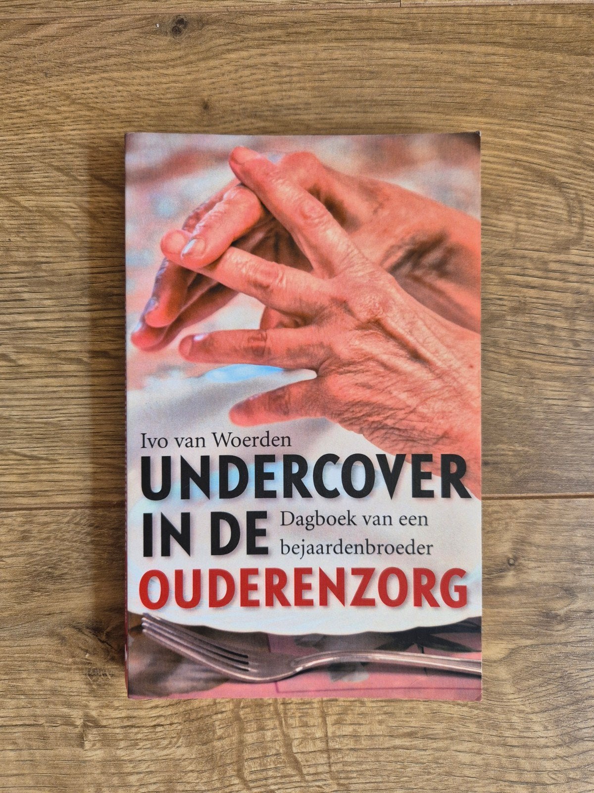 Ivo van Woerden - Undercover in de ouderenzorg, Sociale wetenschap, Ophalen of Verzenden, Zo goed als nieuw, Ivo van Woerden