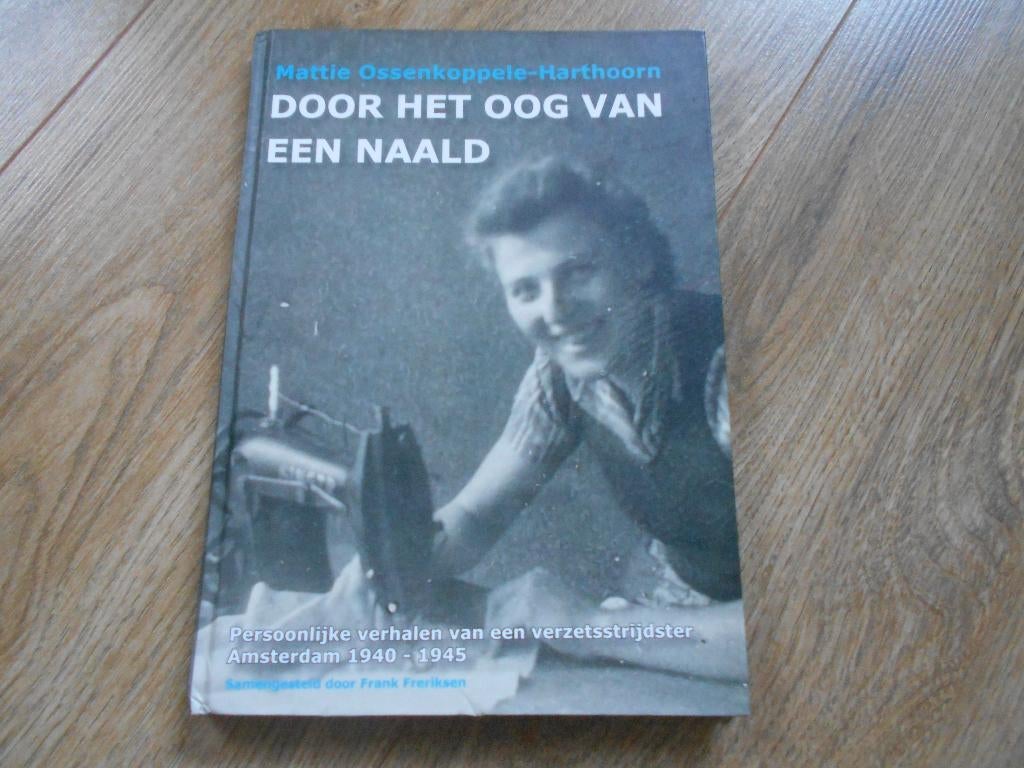 Mattie Ossenkoppele-Harthoorn Door het oog van een naald, Boeken, Ophalen of Verzenden, Tweede Wereldoorlog, Zo goed als nieuw