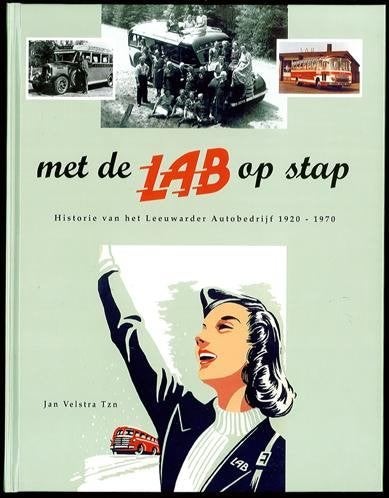 Autobedrijf Leeuwarden Met de LAB op stap 1920 1970 NIEUW, Ophalen of Verzenden, Nieuw, Jan Velstra, Bus