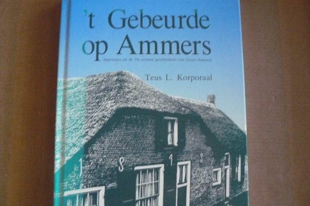 GROOT AMMERS / 19e eeuwse geschiedenis / Teus L. Korporaal, Ophalen of Verzenden, Zo goed als nieuw