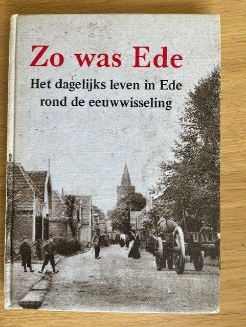 Zo was Ede, Boeken, Geschiedenis | Stad en Regio, Ophalen of Verzenden, Zo goed als nieuw