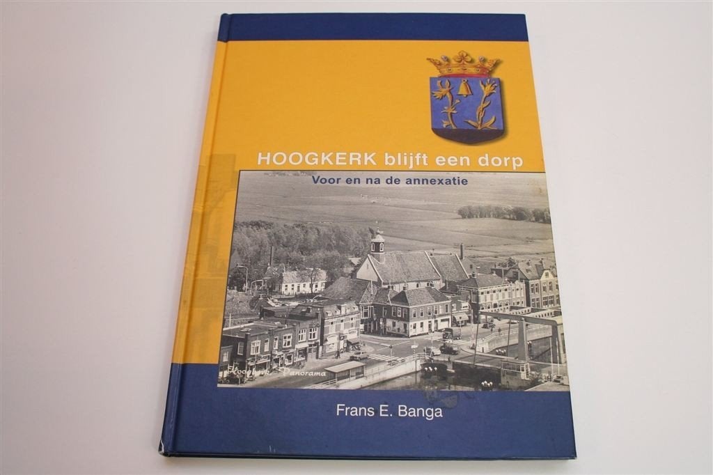 Hoogkerk blijft een Dorp — Voor en na de Annexatie, Ophalen of Verzenden, Zo goed als nieuw