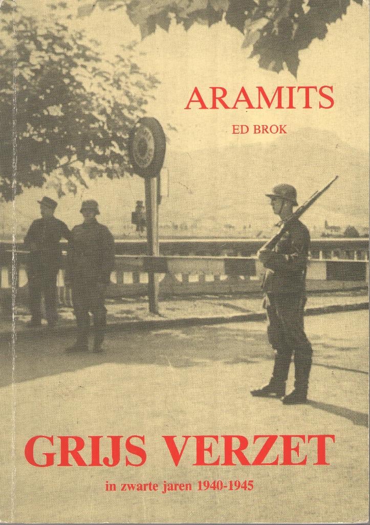 Aramits. Grijs verzet in zwarte jaren 1940-1945, Ed Brok (C. van Boxtel), Ophalen of Verzenden, 20e eeuw of later, Gelezen
