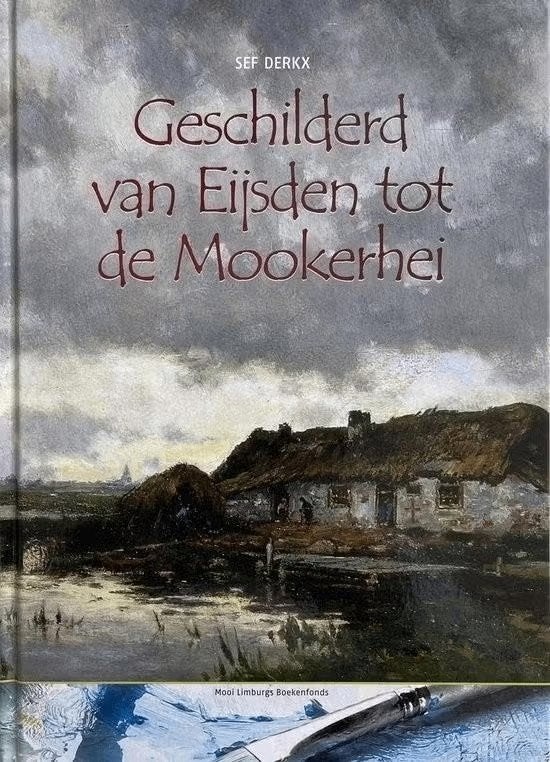 GESCHILDERD VAN EIJSDEN TOT DE MOOKERHEI - Sef Derkx, Ophalen of Verzenden, Zo goed als nieuw