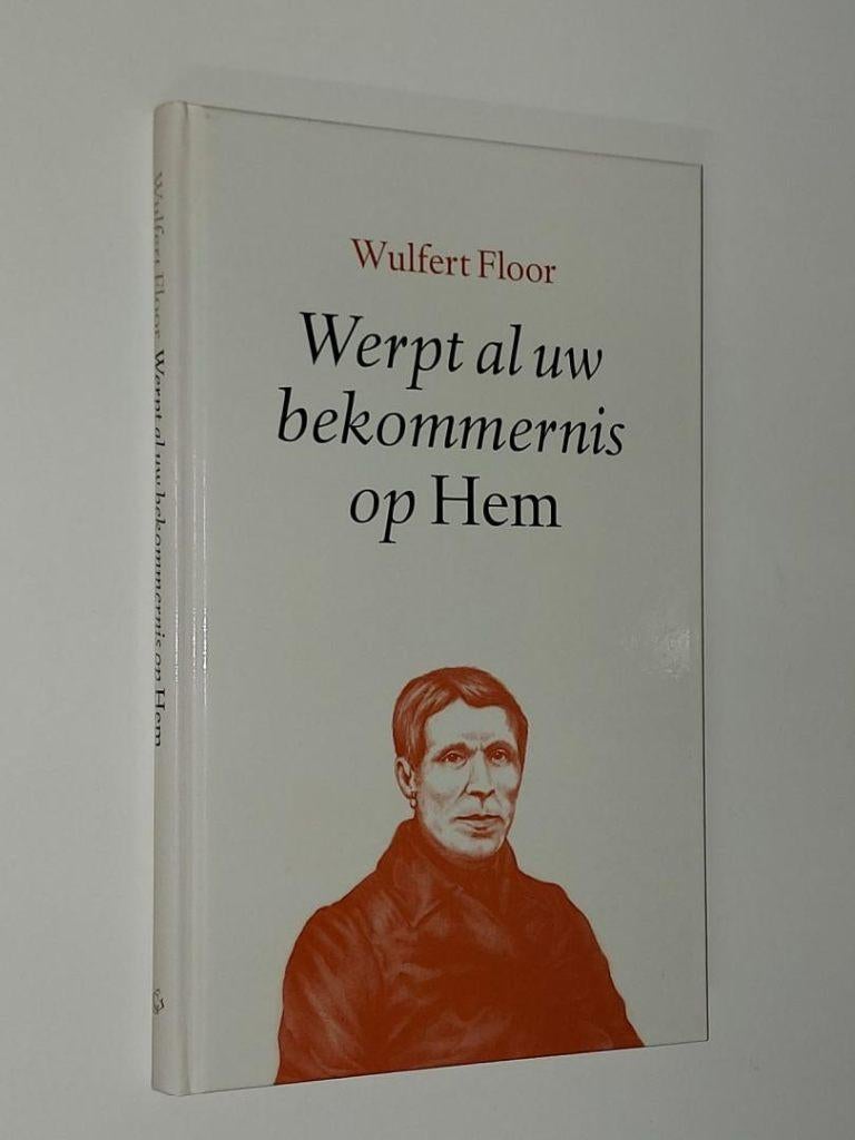 Wulfert Floor: Werpt al uw bekommernis op Hem., Boeken, Gelezen, Christendom | Protestants, Ophalen of Verzenden, Wulfert Floor