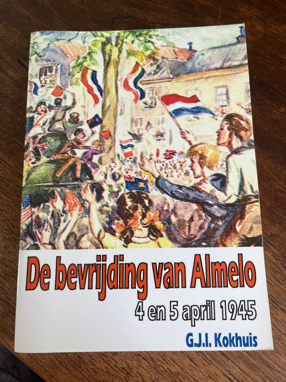 De bevrijding van Almelo 4 en 5 april 1945 - G.J.I. Kokhuis, Ophalen of Verzenden, Tweede Wereldoorlog, Gelezen, Algemeen