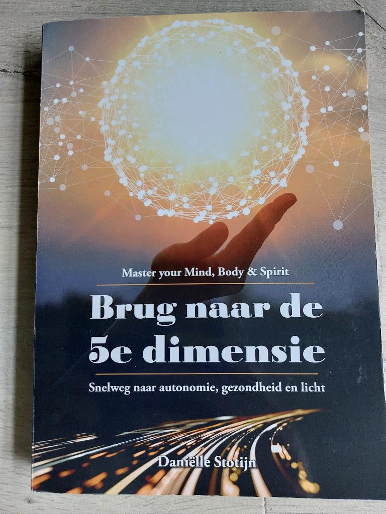 Brug naar de 5e dimensie - Daniëlle Stotijn, Boeken, Ophalen, Achtergrond en Informatie, Spiritualiteit algemeen, Zo goed als nieuw