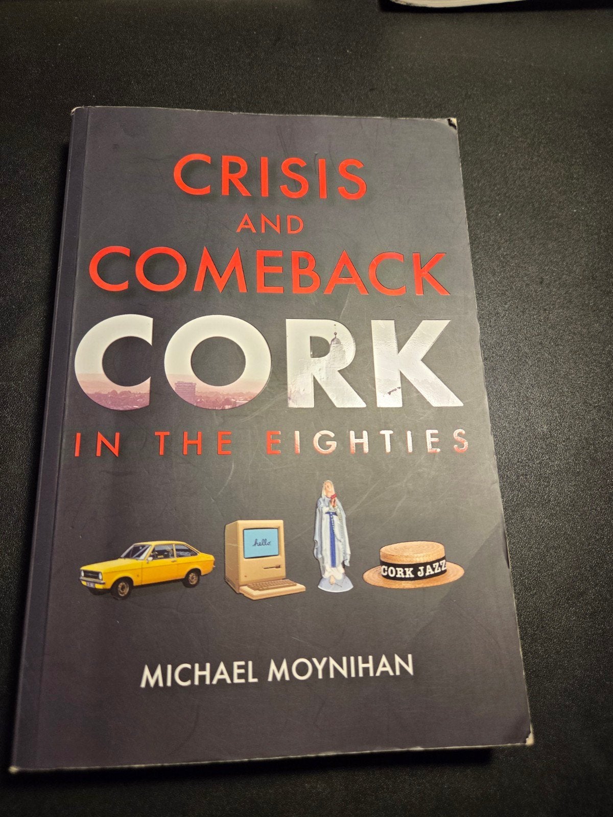 Crisis and Comeback Cork in the Eighties - Michael Moynihan, Ophalen of Verzenden, Zo goed als nieuw, Michael Moynihan, Europa overig