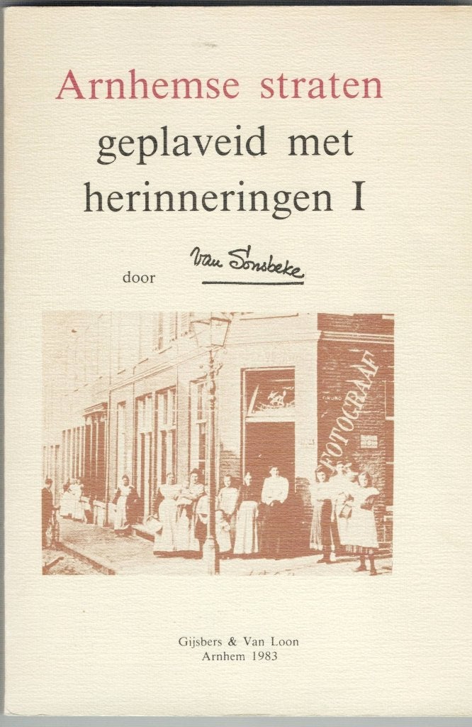 Arnhemse straten geplaveid met herinneringen I, Ophalen of Verzenden, Van Sonsbeke, 20e eeuw of later, Gelezen