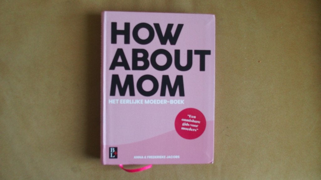 How about mom - Nederlands - Het eerlijke moeder-boek, Ophalen of Verzenden, Zo goed als nieuw, Zwangerschap en Bevalling, Anna & Frederieke Jacobs