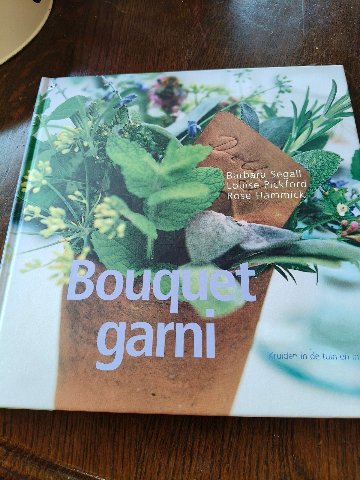 Bouquet Garni: Kruiden in de tuin en in de keuken, Barbara Segall, Louise Pickford, Rose Hammick, Overige typen, Ophalen of Verzenden