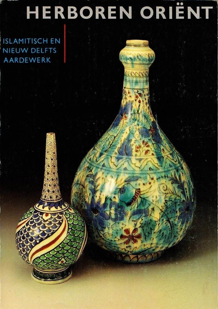 Herboren Oriënt - Islamitisch en nieuw Delfts aardewerk., Boeken, Ophalen, Zo goed als nieuw, Overige onderwerpen
