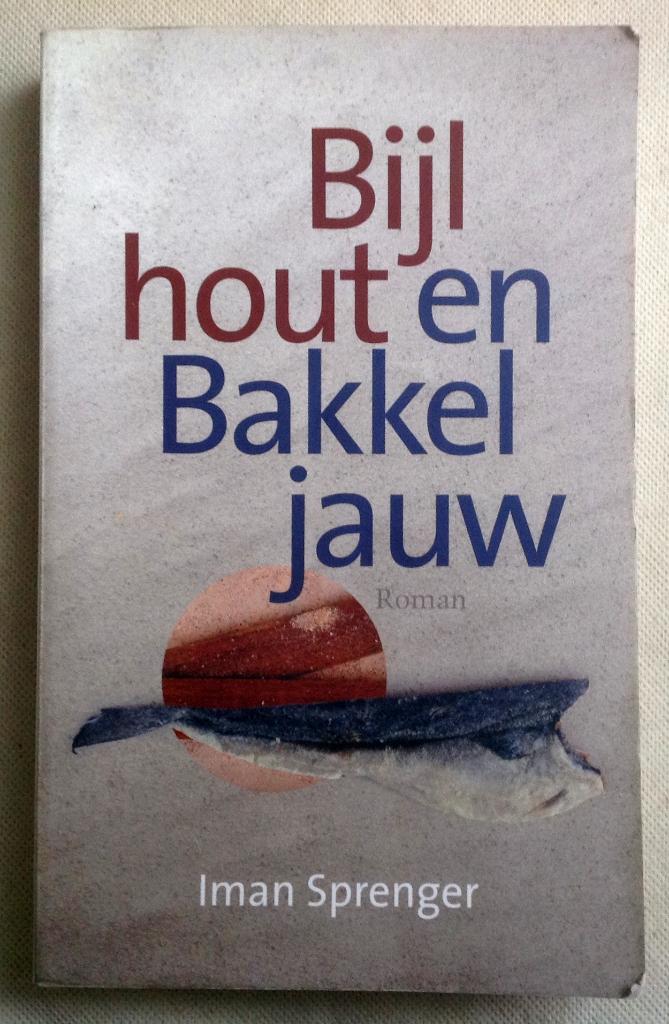 Bijlhout en Bakkeljauw Iman Sprenger, Boeken, Verzenden, Gelezen, Iman Sprenger