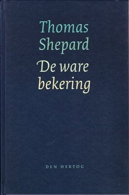 Thomas Shepard: De ware bekering., Christendom | Protestants, Ophalen of Verzenden, Zo goed als nieuw, Thomas Shepard